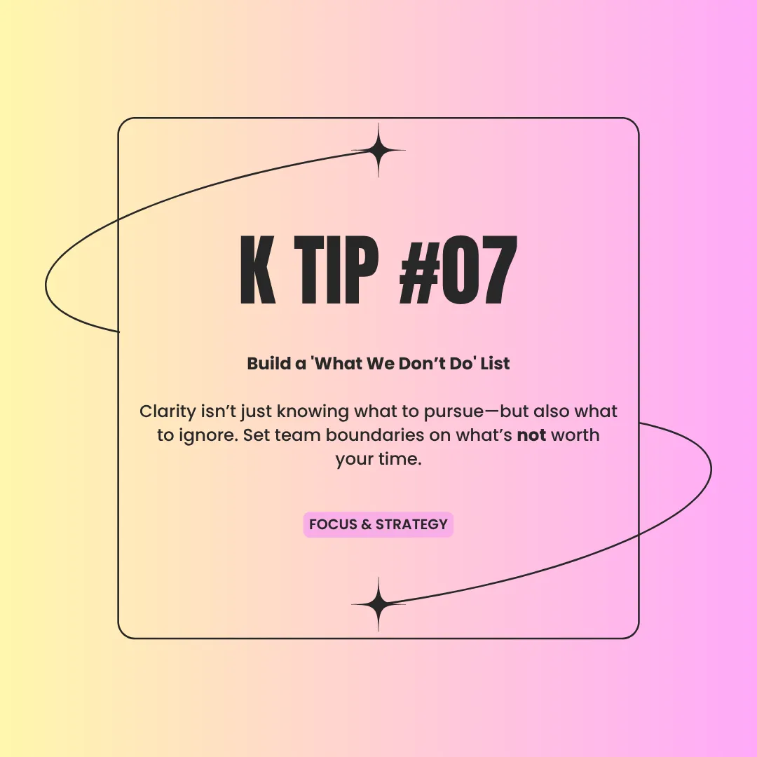 K Tip 07: Build a 'What We Don't Do' List