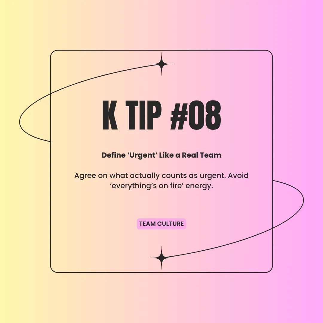 K Tip 09: Define 'Urgent' Like a Real Team