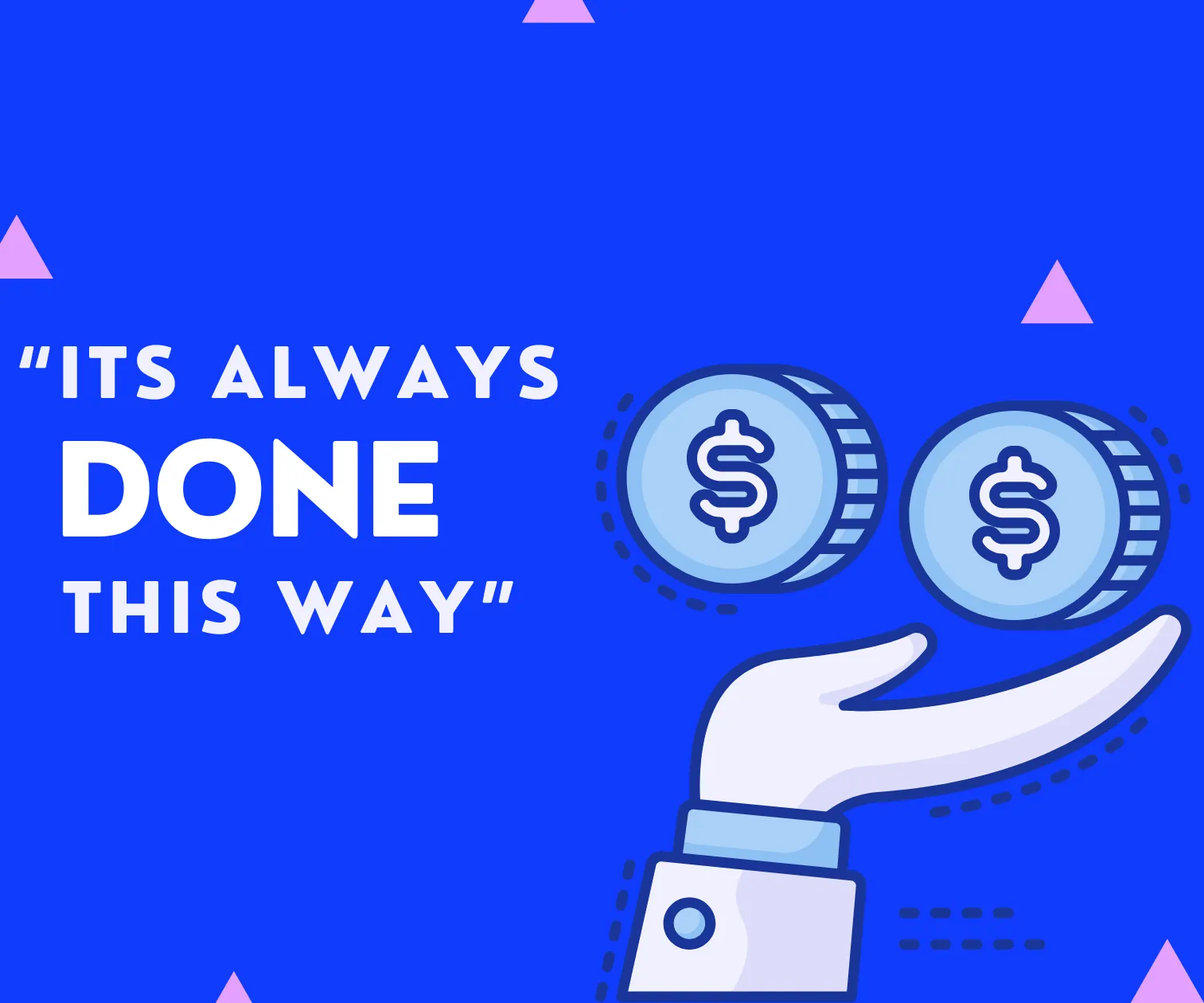 The Most Expensive Phrase in Business? “It’s Always Been Done This Way.”